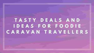 Tasty-Deals-and-Ideas-for-Foodie-Caravan-Travellers-jade-caravan-finance