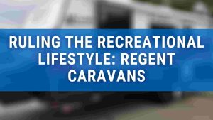 Ruling-the-Recreational-Lifestyle-Regent-Caravans-loans