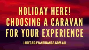Holiday-Here-Choosing-a-Caravan-for-Your-Experience-caravan-finance