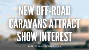 New-Off-Road-Caravans-Attract-Show-Interest-Caravan-Finance