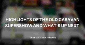 highlights-of-theqld-caravan-supershow-and-whats-up-next