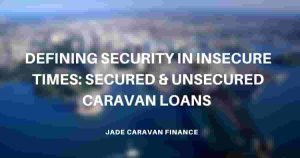 defining-security-in-insecure-times-secured-and-unsecured-caravan-loans